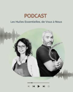 Podcast: Les huiles essentielles, de Vous à Nous